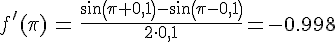 LaTex: \begin{eqnarray} f'(\pi) &=& \frac{sin(\pi + 0,1)-sin(\pi-0,1)}{2\cdot 0,1} = -0.998\\ \end{eqnarray}