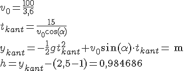 LaTex: v_0 = \frac{100}{3,6}\\ t_{kant} = \frac{15}{v_0\cos(\alpha)}\\ y_{kant} = -\frac{1}{2}gt_{kant}^2+v_0\sin(\alpha)\cdot t_{kant} = \ \textrm{m}\\ h = y_{kant}-(2,5-1) = 0,984686