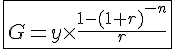 LaTex: \fbox{G=y\times\frac{1-(1+r)^{-n}}{r}}