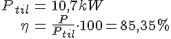 LaTex: \begin{eqnarray} P_{til} &=& 10,7 kW\\ \eta &=& \frac{P}{P_{til}} \cdot 100 = 85,35\percent\\ \end{eqnarray}