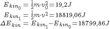 LaTex: \begin{eqnarray} E_{kin_0} &=& \frac{1}{2}m\cdot v_0^2 = 19,2 J\\ E_{kin_1} &=& \frac{1}{2}m\cdot v^2 = 18819,06 J\\ \Delta E_{kin} &=& E_{kin_1} - E_{kin_0} = 18799,86 J\\ \end{eqnarray}
