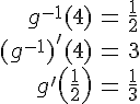LaTex: \begin{eqnarray} g^{-1}(4) &=& \frac{1}{2}\\ (g^{-1})'(4) &=& 3\\ g'\left(\frac{1}{2}\right) &=& \frac{1}{3} \end{eqnarray}